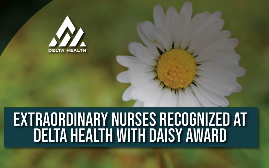 Extraordinary Nurses recognized at Delta Health with DAISY Award