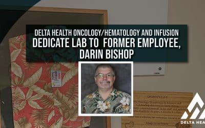 Delta Health Oncology/Hematology and Infusion Dedicate Lab to Former Employee, Darin Bishop