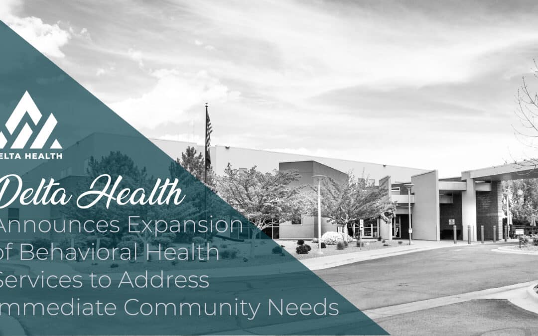 Delta Health Announces Expansion of Behavioral Health Services to Address Immediate Community Needs