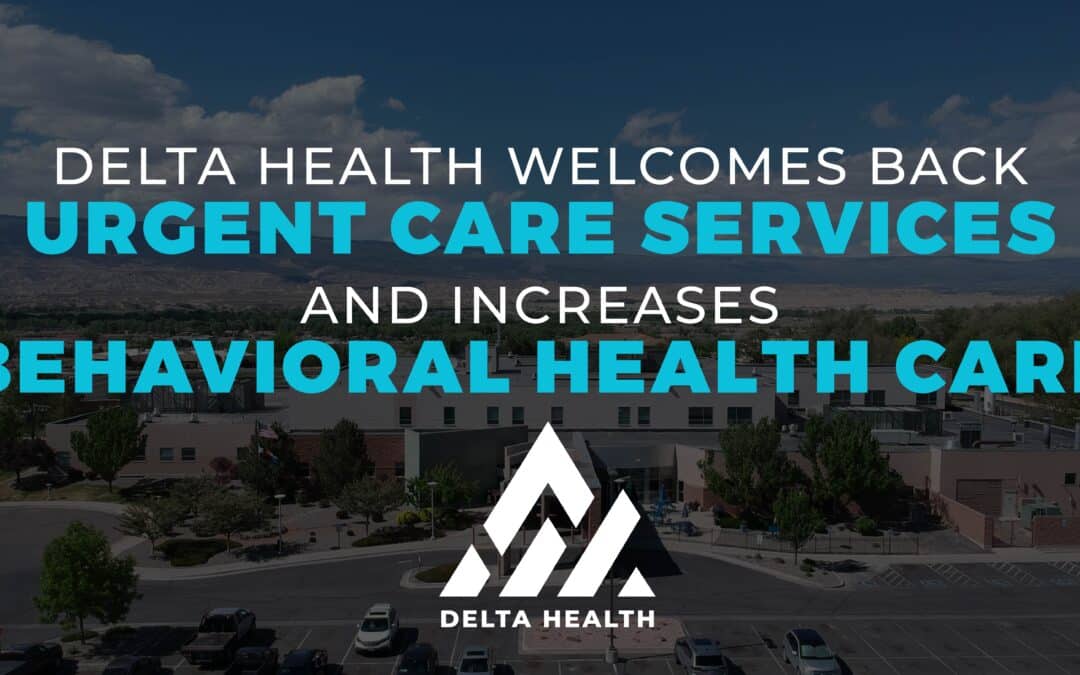 Delta Health Welcomes Back Urgent Care Services and Increases Behavioral Health Care